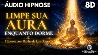 🔴ÁUDIO HIPNOSE 8D🎧 - LIMPE SUA AURA ENQUANTO DORME - Banho de Luz Dourada - Milton Alencar.