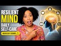 How To Build A Resilient Mind With Daily Self Care Backed By Science