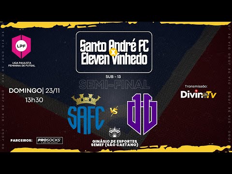 SANTO ANDRÉ FC x ELEVEN VINHEDO • LPF FEMININA • SUB-13 | SEMI FINAL