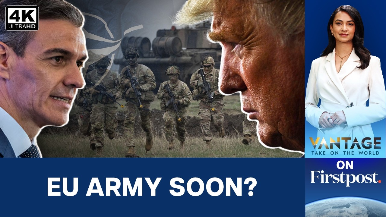 Is NATO Breaking? Spain Calls For EU Army As Trust In Trump’s US Wavers | Vantage on Firstpost | 4K