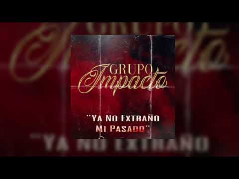 Ya No Extraño Mi Pasado - Grupo Impacto (Video Lyrics 2022)