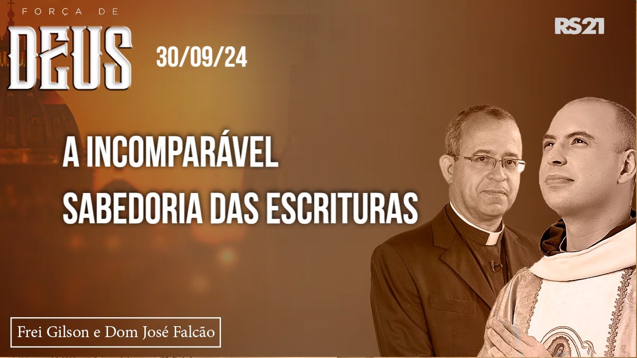 Frei Gilson e Dom José | 30/09/24 | A incomparável sabedoria das Escrituras | Força de Deus