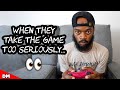 WHEN THEY TAKE THE GAME TOO SERIOUSLY
