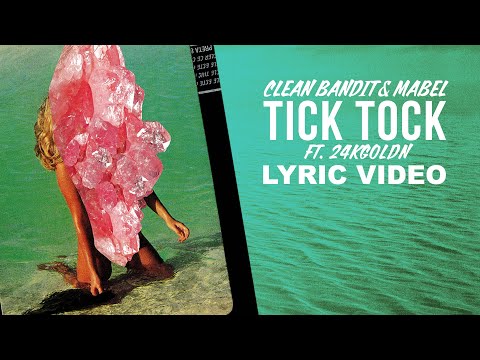 Clean Bandit, Mabel - Tick Tock feat 24kGoldn (LYRICS)