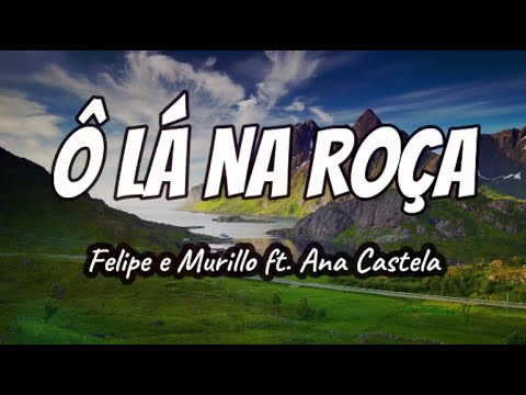 Felipe e Murillo, Ana Castela - Ô Lá Na Roça (Letra)