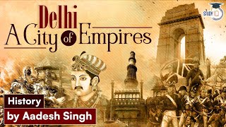 History of Delhi - Why did Delhi serve as the capital of so many empires | Delhi Sultanate | British