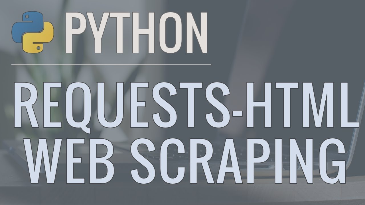 Python Tutorial: Web Scraping with Requests-HTML