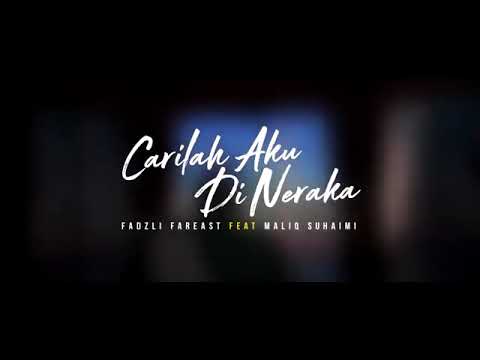 Carilah Aku Di Neraka - Fadzli Far East Feat. Maliq Suhaimi