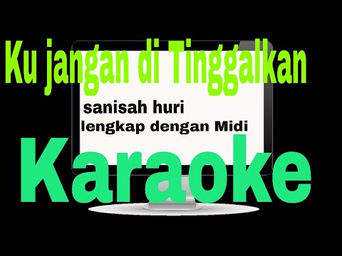 Ku jangan ditinggalkan #karaoke+MIDI #(sanisah huri)
