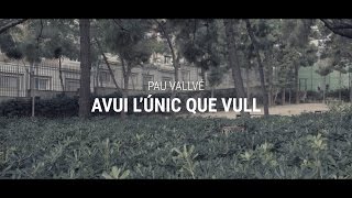 Pau Vallvé - Avui L'únic Que Vull