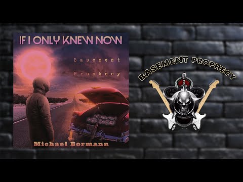BASEMENT PROPHECY feat. Michael Bormann - IF I ONLY KNEW NOW
