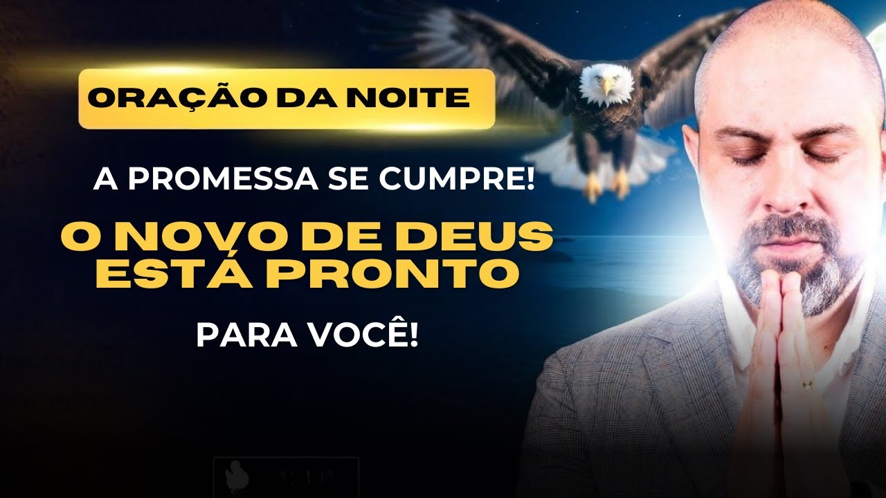 ((🔴))ORAÇÃO DA NOITE 24 DE MARÇO - A PROMESSA SE CUMPRE! O NOVO DE DEUS ESTÁ PRONTO PARA VOCÊ!