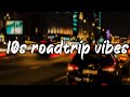 pov  it's 2010s and you are on roadtrip ~ nostalgia playlist