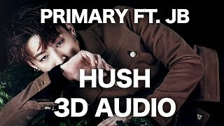 PRIMARY - HUSH (feat. JB of GOT7) [3D AUDIO]