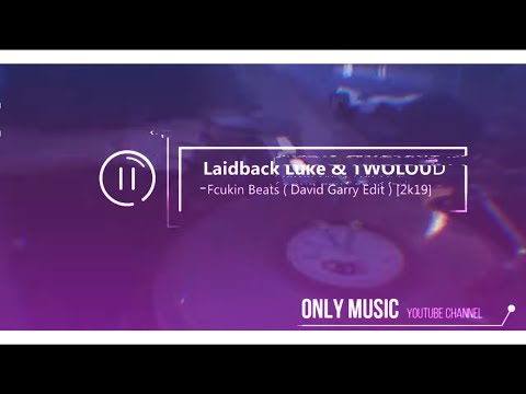 Laidback Luke & Twoloud - Fcukin Beats (David Garry Edit) [2019]