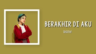 Download lagu IDGITAF | BERAKHIR DI AKU OST. 'HOME SWEET LOAN'  (LIRIK LAGU) mp3 Download lagu IDGITAF | BERAKHIR DI AKU OST. 'HOME SWEET LOAN'  (LIRIK LAGU) mp3