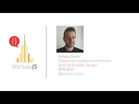 Tomasz Ducin: Enterprise Interface Architecture: Seeking Scalable Design [EN] - WarsawJS Meetup #14