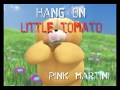Pink Martini ~ Hang On Little Tomato....w/Lyrics