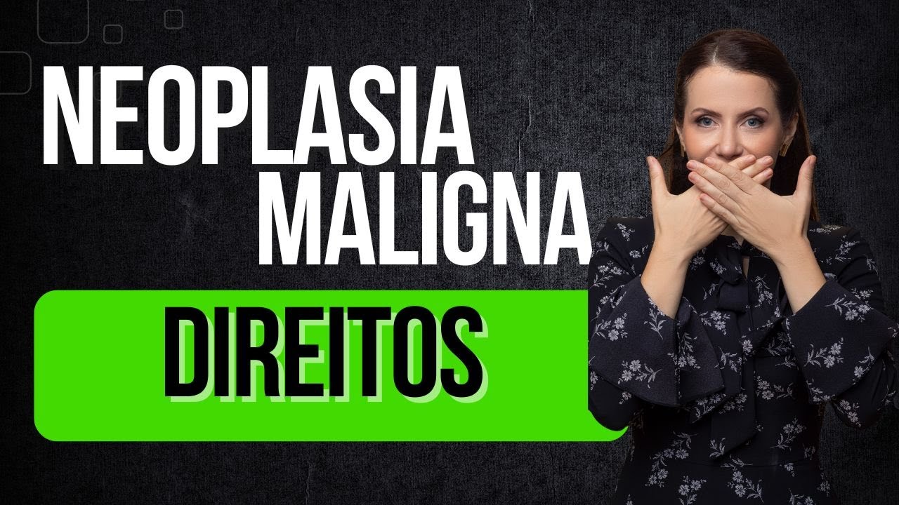 PRINCIPAIS DIREITOS: NEOPLASIA MALIGNA (CANCER) #inss #beneficioprevidenciario
