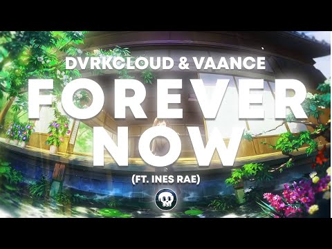 DVRKCLOUD & Vaance - Forever Now (ft. Ines Rae)