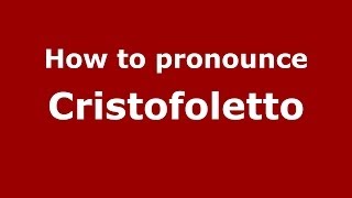 How to pronounce Cristofoletto