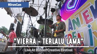 Download lagu Vierra - Terlalu Lama || Drum Cam Live At Banten Creative Festival mp3