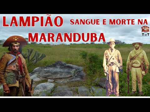 LAMPIÃO -  SANGUE E MORTE NO FOGO DA MARANDUBA