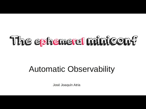 Automatic Observability - José Joaquín Atria
