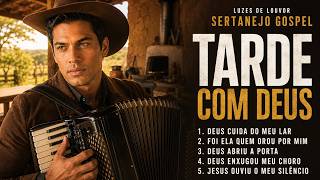 No Meio da Tarde, Ouça Isso | Louvores Sertanejo Gospel Para Quando o Dia Pesar
