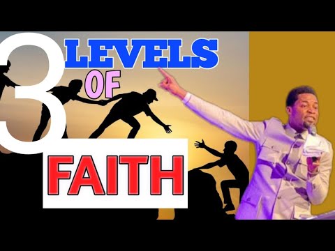 Three Levels of Faith - Apostle Michael Orokpo