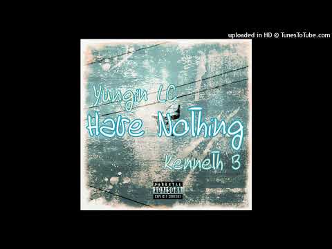 Yungin LC x Kenneth B - Have Nothing ( Official Audio )
