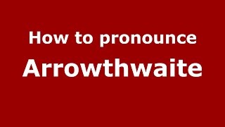 How to pronounce Arrowthwaite