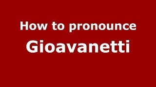 How to pronounce Gioavanetti