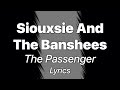 Siouxsie And The Banshees - The Passenger (Lyrics)