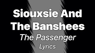 Siouxsie And The Banshees - The Passenger (Lyrics)