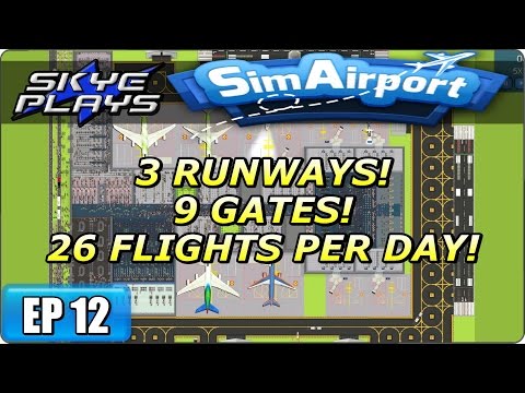 Sim Airport Part 12 ►3 RUNWAYS! 9 GATES! 26 FLIGHTS PER DAY!◀ Gameplay/Let's Play