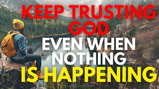 How To Keep Trusting God When Nothing Is Happing (Christian Motivation)