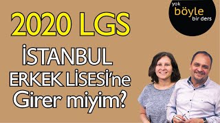 2020 LGS - İSTANBUL ERKEK LİSESİ'ne GİRER MİYİM?