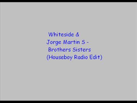 Whiteside Jorge Martin S Brothers Sisters Houseboy Radio Edit 