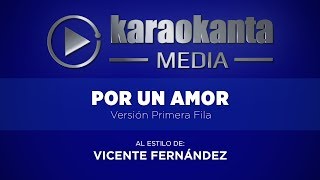 Karaokanta - Vicente Fernández - Por un amor - ( Ver. Primera Fila )