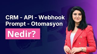 CRM, API, Otomasyon, Webhook, Prompt Nedir? Yapay Zeka ile Nasıl Birleştirilir? 2025