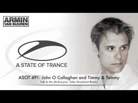 ASOT 491 John O Callaghan and Timmy & Tommy - Talk to Me (Activa pres. Solar Movement Remix)