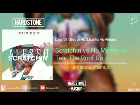 Daddy's Groove vs Galantis vs Alesso - Scratchin vs No Money vs Tear The Roof Up (Hardstone Mashup)