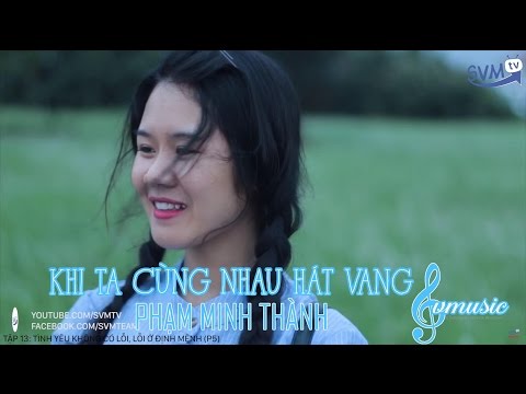 Khi ta cùng nhau hát vang - Phạm Minh Thành