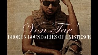 Artist Spotlight Von Tae' - Broken Boundaries Of Existence