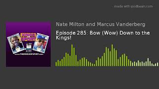 Episode 285: Bow (Wow) Down to the Kings!