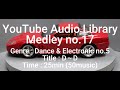 Youtube Audio Library Medley No 17 Genre Dance Electronic No 5 Title D D Time 25min 50music