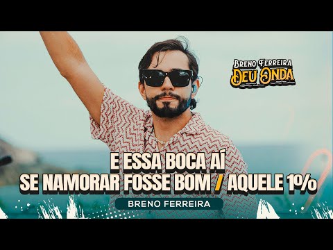 Breno Ferreira - Essa Boca Aí/ Se Namorar Fosse Bom/ Aquele 1% #DeuOnda