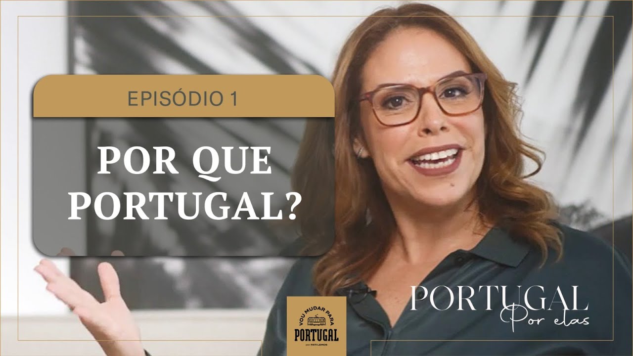 Por que Portugal? | Podcast Portugal Por Elas #EP1