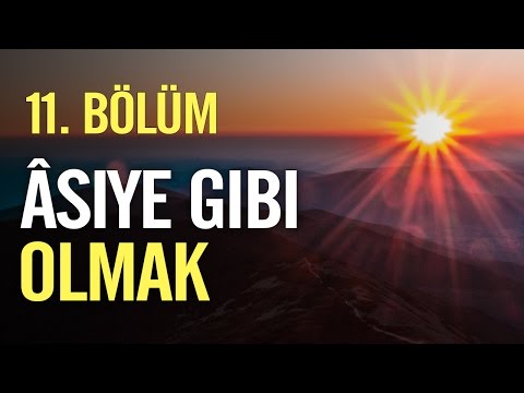 11. Bölum - Âsiye gibi olmak - Nureddin Yıldız